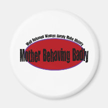 Mother Behaving Badly Shirt Fridge Magnets