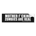 Mother F*cking Zombies Are Real... No, serioulsy. bumper stickers