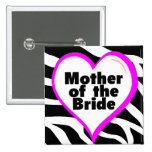 Mother of the Bride (Heart Zebra Print) Pins