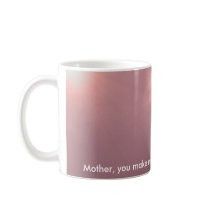, Mother, you make my heart soar wit... Coffee Mug