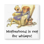 Motherhood is not for whimps Magnet