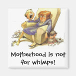 Motherhood is not for whimps Magnet