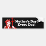 Mother's Day. Every Day Bumper Sticker