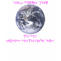 Mother's Day  - You mean the world to me t-shirts