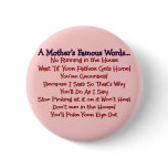 Mother's Famous Words--Mother's Day Gifts buttons