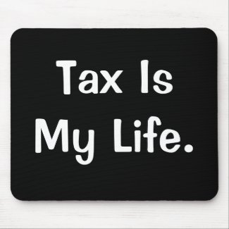 Motivational Tax Quote - Tax Is My Life mousepad