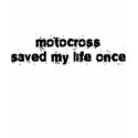 Motocross Saved My Life Once t-shirts