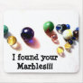 Mouse pad  I found your Marbles!!!