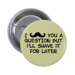 Moustache you a question pins