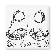 moustaches are so cool magnet