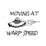 Moving At Warp Speed t-shirts