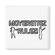 MOYERETTEZ RULEZ! Magnet