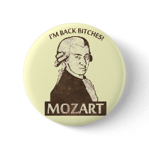 Mozart, I'm Back Bitches Pinback Button