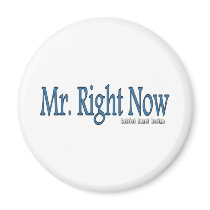 Mr Right Now Refrigerator Magnet