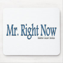 Mr Right Now Mouse Pads