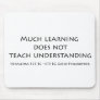 Much Learning Does Not Teach Understanding Mousepads