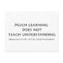 Much Learning Does Not Teach Understanding Post Card
