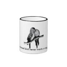 Mug  A forest bird never wants a cage.