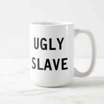 Mug Ugly Slave