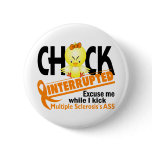 Multiple Sclerosis Chick Interrupted 2 buttons