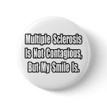 Multiple Sclerosis Is Not Contagious... buttons
