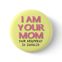 Mum Argument Is Invalid Funny Button Badge