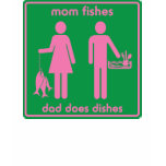 Mum Fishes, Dad Does Dishes t-shirts