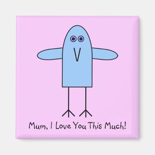 Mum, I Love You This Much! Refrigerator Magnet