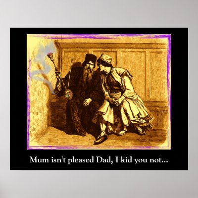 Mum isn't pleased Dad, I kid you not... Posters by PastLives