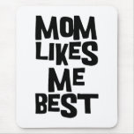 Mum Likes Me Best Mousemat