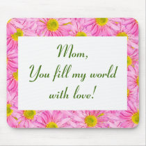 "Mum, You fill my world with love!"  Mousepad