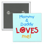 Mummy and Daddy Loves Me Tshirts and Gifts Pin