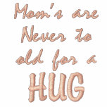 Mum's are Never to old for a , HUG embroidered shirts