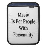 Music Is For People With Personality Sleeves For iPads