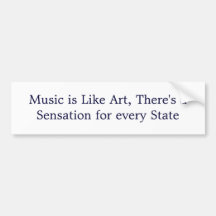 Music is Like Art, There's a Sensation for ever... Bumper Stickers