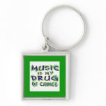 MUSIC IS MY DRUG OF CHOICE Keychain
