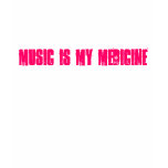 MUSIC IS MY MEDICINE t-shirts