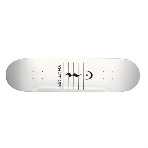 Music Notation Rest with Shut up Custom Skateboard