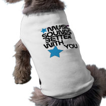 Music Sounds Better With You Pet Clothes