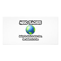 Music Teachers...Making the World a Better Place Photo Card