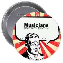 Musicians do it with rhythm pinback button