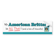 My American Brittany is All That! Bumper Sticker