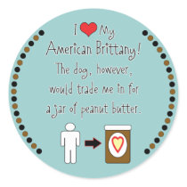 My American Brittany Loves Peanut Butter Round Stickers
