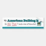 My American Bulldog Mix is All That! Bumper Sticker