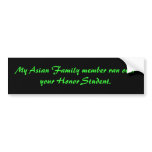 My Asian Family member ran over your Honour Stud.. bumper stickers