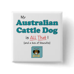 My Australian Cattle Dog is All That! buttons