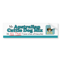 My Australian Cattle Dog Mix is All That! Bumper Sticker