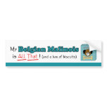 My Belgian Malinois is All That! bumper stickers