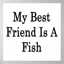 My Best Friend Is A Fish Posters