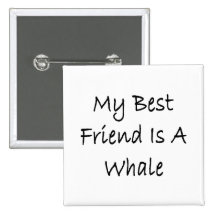 My Best Friend Is A Whale Pin